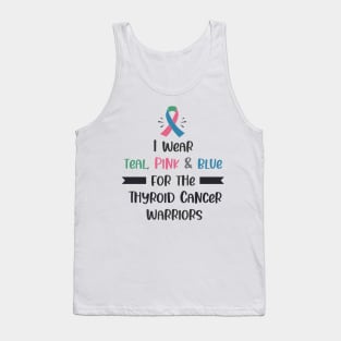 I Wear Teal Pink & Blue For The Thyroid Cancer Warriors Tank Top